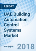 UAE Building Automation Control Systems Market (2018-2024): Market Forecast By Product Type, Lighting Control System, Energy Management System, By Applications , By Regions and Competitive Landscape- Product Image