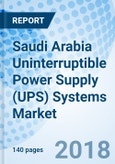 Saudi Arabia Uninterruptible Power Supply (UPS) Systems Market (2018-2024): Market Forecast By KVA Rating, By Applications, By Regions and Competitive Landscape- Product Image