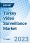 Turkey Video Surveillance Market Outlook 2023-2029 Size, Share, Revenue, Analysis, Value, Growth, Forecast & COVID-19 Impact: Market Forecast By Components, By Application And Competitive Landscape - Product Thumbnail Image
