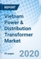 Vietnam Power & Distribution Transformer Market (2020-2026): Market Forecast by Types, by Rating, Distribution Transformer, by Cooling System, by Applications, by Regions, and Competitive Landscape - Product Thumbnail Image