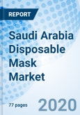 Saudi Arabia Disposable Mask Market (2020-2026): Market Forecast By Product Types (Protective Mask, Dust Mask, Non-Woven Mask), By Distribution Channel (Online, Offline), By Applications (Hospital & Clinic, Industrial, Individual & Others) And Competitive Landscape- Product Image
