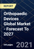 Orthopaedic Devices Global Market - Forecast To 2027- Product Image