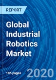 Global Industrial Robotics Market (By Industry, Application, Region, and Company) and Forecast to 2026- Product Image