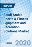 Saudi Arabia Sports & Fitness Equipment and Recreation Solutions Market (2020-2026): Market Forecast by Types, Sports & Recreation Equipment, Recreation Solutions, and Competitive Landscape- Product Image