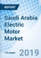 Saudi Arabia Electric Motor Market (2019-2025): Market Forecast by Types, by Voltage, by End Users, by Applications, by Regions, and Competitive Landscape - Product Thumbnail Image