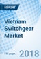 Vietnam Switchgear Market (2018-2024): Market Forecast by Voltage, by Insulation, by Types, by Verticals, by Regions and Competitive Landscape - Product Thumbnail Image