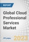 Global Cloud Professional Services Market by Service Type (Consulting, Application Development & Modernization), Service Model (SaaS, PaaS, IaaS), Deployment Model (Public and Private), Organization Size, Vertical and Region - Forecast to 2028 - Product Image
