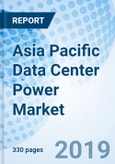 Asia Pacific Data Center Power Market (2019-2025): Market Forecast by Electric Infrastructure, by End Users, by Verticals, by Countries, and Competitive Landscape- Product Image