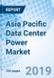 Asia Pacific Data Center Power Market (2019-2025): Market Forecast by Electric Infrastructure, by End Users, by Verticals, by Countries, and Competitive Landscape - Product Thumbnail Image