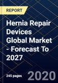 Hernia Repair Devices Global Market - Forecast To 2027- Product Image