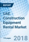 UAE Construction Equipment Rental Market (2018-2024): Market Forecast by Types of Equipment, by Applications, by Regions and Competitive Landscape - Product Thumbnail Image