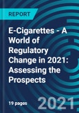 E-Cigarettes - A World of Regulatory Change in 2021: Assessing the Prospects- Product Image