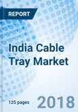 India Cable Tray Market (2018-2024): Market Forecast By Material, by Types, by Thickness, by Applications, by Regions and Competitive Landscape- Product Image