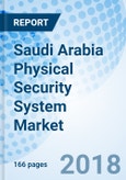 Saudi Arabia Physical Security System Market (2018-2024): Market Forecast by Types, by Verticals, by Regions and Competitive Landscape- Product Image