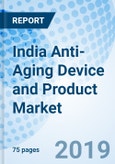 India Anti-Aging Device and Product Market (2019-2025): Market Forecast By Type, By Product Type, By Device Type, By Demography, By Regions and Competitive Landscape- Product Image