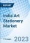 India Art Stationery Market (2023-2029) Size, Industry, Share, Growth, Revenue, Analysis, Forecast, Trends, Value, Industry & Outlook: Market Forecast By Types, By End Users, By Regions and Competitive Landscape - Product Thumbnail Image