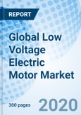 Global Low Voltage Electric Motor Market (2020-2026): Market Forecast by Voltage Types, by Products, by Applications, by Regions, and Competitive Landscape- Product Image