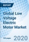 Global Low Voltage Electric Motor Market (2020-2026): Market Forecast by Voltage Types, by Products, by Applications, by Regions, and Competitive Landscape - Product Thumbnail Image
