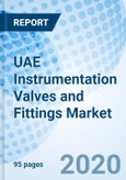 UAE Instrumentation Valves and Fittings Market (2020-2026): Market Forecast by Instrumentation Valve, by Instrumentation Fittings, by Applications, by Regions, and Competitive Landscape- Product Image