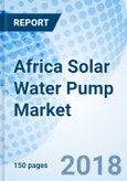 Africa Solar Water Pump Market (2018-2024): Market Forecast by Power Rating, by Design Type, by Drive Type, by Countries and Competitive Landscape- Product Image