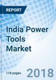 India Power Tools Market (2018-2024): Market Forecast by Technology, by Tool Types, by Verticals, by Regions and Competitive Landscape- Product Image