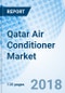 Qatar Air Conditioner Market (2018-2024): Market Forecast by Types, by Applications, by Regions and Competitive Landscape - Product Thumbnail Image