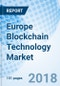 Europe Blockchain Technology Market (2018-2024): Market Forecast by Technology Types, by Applications, by End-Users, by Countries, and Competitive Landscape - Product Thumbnail Image