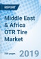 Middle East & Africa OTR Tire Market (2019-2025): Market Forecast by Types, by Vehicle Types, by End Users, by Countries, and Competitive Landscape - Product Thumbnail Image
