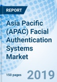 Asia Pacific (APAC) Facial Authentication Systems Market (2019-2025): Market Forecast by Component Types, by Applications, by Countries, and Competitive Landscape.- Product Image