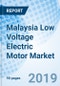 Malaysia Low Voltage Electric Motor Market (2019-2025): Market Forecast by Type, by Products, by Applications, and Competitive Landscape - Product Thumbnail Image