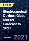 Electrosurgical Devices Global Market - Forecast to 2027- Product Image