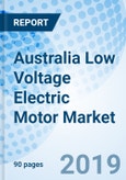 Australia Low Voltage Electric Motor Market (2019-2025): Market Forecast by Type, by Products, by Applications, and Competitive Landscape- Product Image