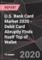 U.S. Bank Card Market 2020 - Debit Card Abruptly Finds Itself Top of Wallet - Product Thumbnail Image