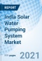 India Solar Water Pumping System Market (2021-2027): Market Forecast By Power Rating, By Design Type, By Drive Type, By Applications, By Regions and Competitive Landscape. - Product Thumbnail Image