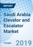 Saudi Arabia Elevator and Escalator Market (2019-2025): Markets Forecast by Types (Elevator, Escalator), by Applications (Commercial, Industrial, Residential), by Services (Maintenance & Modernization) and Competitve Landscape- Product Image