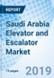 Saudi Arabia Elevator and Escalator Market (2019-2025): Markets Forecast by Types (Elevator, Escalator), by Applications (Commercial, Industrial, Residential), by Services (Maintenance & Modernization) and Competitve Landscape - Product Thumbnail Image