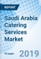 Saudi Arabia Catering Services Market (2019-2025): Market Forecast by Types, by End-Users, by Regions, and Competitive Landscape - Product Thumbnail Image