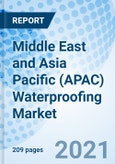Middle East and Asia Pacific (APAC) Waterproofing Market (2021-2027): Market Forecast by Types, by Application, By Countries, and Competitive Landscape- Product Image