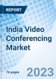 India Video Conferencing Market 2023-2029 Analysis, Industry, Companies, COVID-19 Impact, Growth, Forecast, Trends, Value, Revenue, Size & Share: Market Forecast By Component, By Application, By Deployment Mode, By Vertical and Competitive Landscape- Product Image