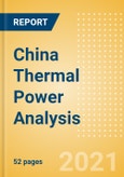 China Thermal Power Analysis - Market Outlook to 2030, Update 2021- Product Image
