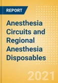 Anesthesia Circuits and Regional Anesthesia Disposables (Anesthesia and Respiratory Devices) - Global Market Analysis and Forecast Model (COVID-19 Market Impact)- Product Image