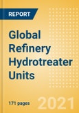 Global Refinery Hydrotreater Units Outlook to 2025 - Capacity and Capital Expenditure Outlook with Details of All Operating and Planned Hydrotreater Units- Product Image