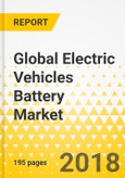 Global Electric Vehicles Battery Market: Focus on Battery Electric Vehicle, Plug-in Hybrid Electric Vehicle, Lithium-ion Battery, and Passenger Car Application - Analysis & Forecast 2017-2026- Product Image