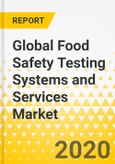 Global Food Safety Testing Systems and Services Market: Focus on - Technology (PCR, Immunoassay, ICP, Chromatography), Target Tested (Pathogens, Residues, Allergen) and Food Tested - Analysis and Forecast, 2019-2025- Product Image