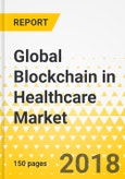 Global Blockchain in Healthcare Market: Focus on Industry Analysis and Opportunity Matrix - Analysis and Forecast, 2018-2025- Product Image