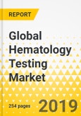 Global Hematology Testing Market: Focus on Product Type, End-User, 11 Countries' Data, and Competitive Landscape - Analysis and Forecast, 2019-2029- Product Image