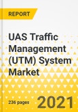 UAS Traffic Management (UTM) System Market - A Global and Regional Market Analysis: Focus on System Architecture, Use Cases, Enabling Technologies and Country-Wise UTM Concepts - Analysis and Forecast, 2021-2031- Product Image