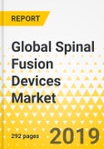 Global Spinal Fusion Devices Market: Focus on Products, End User, 14 Countries' Data, and Competitive Landscape - Analysis and Forecast, 2018-2028- Product Image