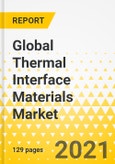 Global Thermal Interface Materials Market for 5G: Focus on Various Kinds of Thermal Interface Materials (Thermal Pads, Gels, Greases, Phase Change Materials, Taps, Graphite Sheets, and Gap Fillers) and Their Application Segments (2021-2026)- Product Image