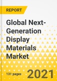 Global Next-Generation Display Materials Market 2021-2026: Focus on Product Types, Applications and Countries- Product Image